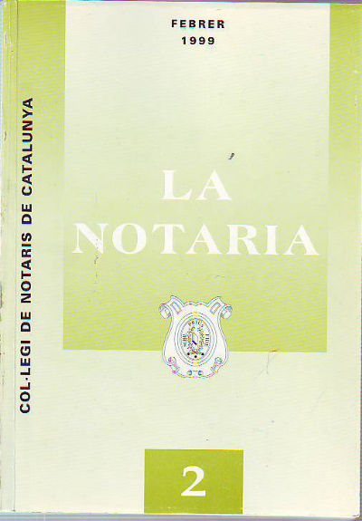 LA NOTARIA. COL-LEGI DE NOTARIS DE CATALUNYA. NUM. 2, FEBRER 1999.