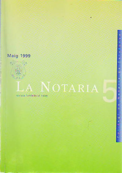 LA NOTARIA. COL-LEGI DE NOTARIS DE CATALUNYA. NUM. 5. MAIG 1999