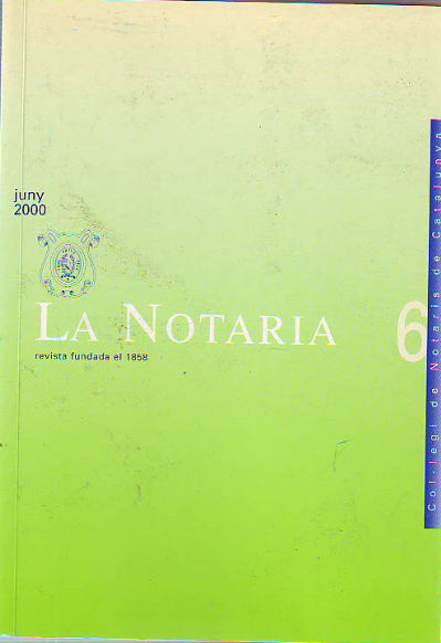 LA NOTARIA. COL-LEGI DE NOTARIS DE CATALUNYA. NUM. 6. JUNY 2000.