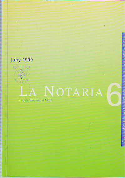 LA NOTARIA. COL-LEGI DE NOTARIS DE CATALUNYA. NUM. 6, JUNY 1999.