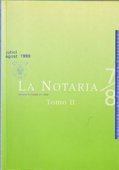 LA NOTARIA. COL-LEGI DE NOTARIS DE CATALUNYA. NUM. 7-8, JULIOL-AGOST 1999. TOMO II.