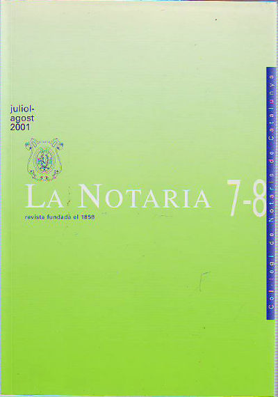 LA NOTARIA. COL-LEGI DE NOTARIS DE CATALUNYA. NUM. 7-8, JULIOL-AGOST 2001..