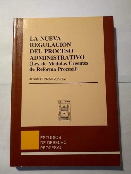 La Nueva Regulacion del proceso administrativo (Ley de Medidas Urgentes de Reforma Procesal)