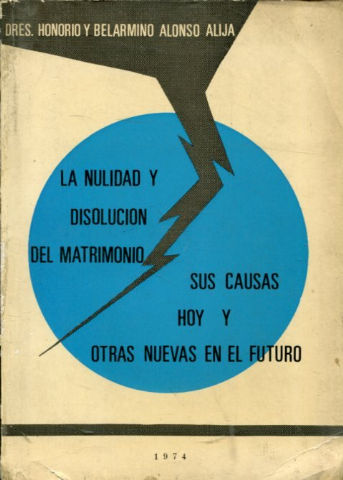 LA NULIDAD Y DISOLUCION DEL MATRIMONIO. SUS CAUSAS HOY Y OTRAS NUEVAS EN EL FUTURO (DE JURE CONDENDO).