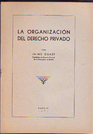 LA ORGANIZACIÓN DEL DERECHO PRIVADO.