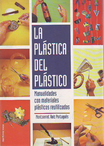 LA PLASTICA DEL PLASTICO. MANUALIDADES CON MATERIALES PLASTICOS REUTILIZADOS.