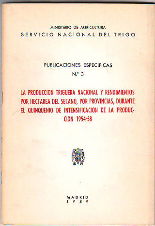 LA PRODUCCIÓN TRIGUERA NACIONAL Y RENDIMIENTOS POR HECTÁREA DEL SECANO, POR PROVINCIAS, DURANTE EL QUINQUENIO DE INTENSIFICACIÓN DE LA PRODUCCIÓN 1954-58.