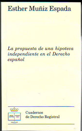 LA PROPUESTA DE UNA HIPOTECA INDEPENDIENTE EN EL DERECHO ESPAÑOL.