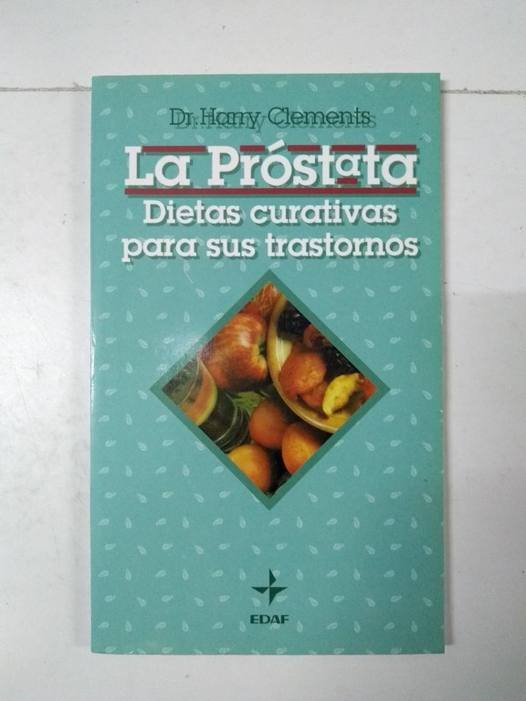 La próstata. Dietas curativas para sus trastornos