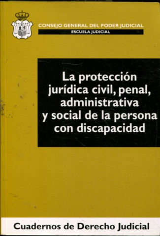 LA PROTECCION CIVIL, PENAL, ADMINISTRATIVA Y SOCIAL DE LA PERSONA CON DISCAPACIDAD.