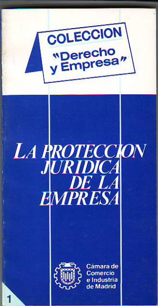 LA PROTECCIÓN JURÍDICA DE LA EMPRESA: LA PROTECCIÓN JURÍDICA DE LA EMPRESA. LA PROTECCIÓN CONSTITUCIONAL DE LA EMPRESA. LA PROTECCION DE LA EMPRESA EN EL DERECHO ADMINISTRATIVO. LA PROTECCIÓN JURÍDICA DE LA EMPRESA EN EL DERECHO MERCANTIL.