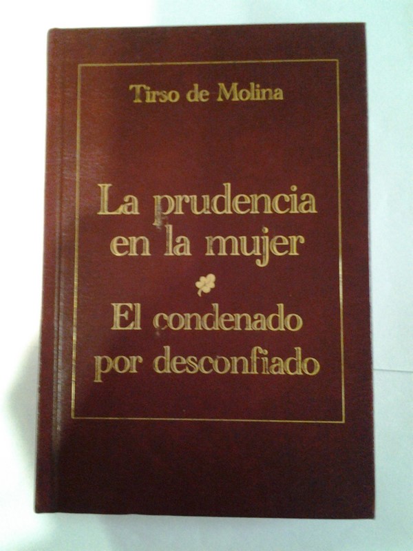 La prudencia de la mujer. El condenado por desconfiado