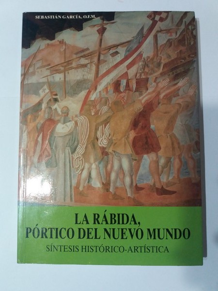 La rabida, portico del nuevo mundo. Sintesis historico - artistica