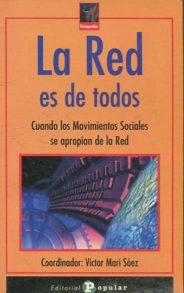 LA RED ES DE TODOS. CUANDO LOS MOVIMINTOS SOCIALES SE APROPIAN DE LA RED.