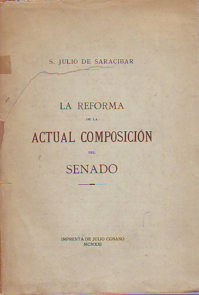 LA REFORMA DE LA ACTUAL COMPOSICION DEL SENADO. APUNTES PARA EL ESTUDIO DE UNA FACIL Y NECESARIA MODIFICACION DEL ALTO CUERPO COLEGISLADOR.