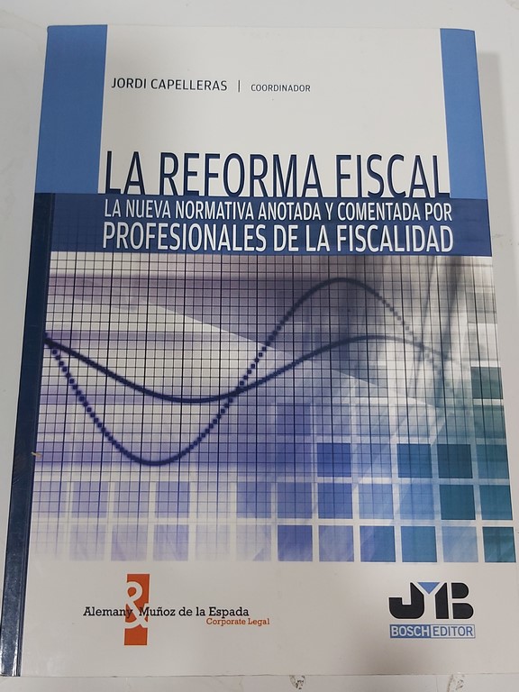 La reforma fiscal: La nueva normativa anotada y comentada por profesionales de la fiscalidad