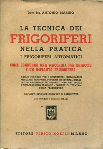LA TECNICA DEI FRIGORIFERI NELLA PRACTICA. I FRIGORIFERI AUTOMATICI. COME CONDURRE UNA MACCHINA PER GHIACCIO E UN IMPIANTO FRIGORIFERO.