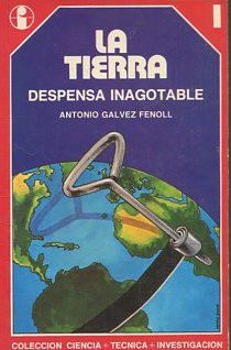 LA TIERRA, DESPENSA INAGOTABLE DE LA HUMANIDAD. Col. ciencia + técnica + investigación nº 1.