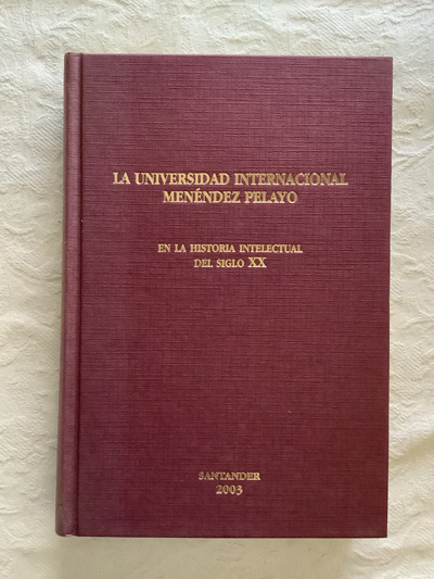 La Universidad Internacional Menéndez Pelayo. En la historia intelectual del siglo XX