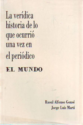 LA VERIDICA HISTORIA DE LO QUE OCURRIO UNA VEZ EN EL PERIODICO EL MUNDO. EN DEFENSA DE EL MUNDO: LA HABANA, SEPTIEMBRE DE 1956-SANTO DOMINGO, OCTUBRE DE 1993.