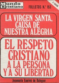 LA VIRGEN SANTA, CAUSA DE NUESTRA ALEGRIA. EL RESPETO CRISTIANO A LA PERSONA Y A SU LIBERTAD.