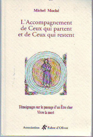 L'ACCOMPAGNEMENT DE CEUX QUI PARTENT ET DE CEUX QUI RESTENT. TEMOIGNAGES SUR LE PASSAGE D'UN ETRE CHER. VIVRE LA MORT.