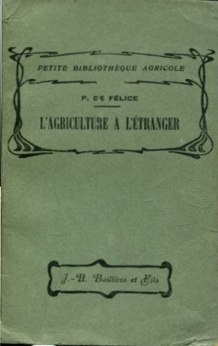 L'AGRICULTURE A L'ETRANGER. ENSEIGNEMENTS A TIRER PAR LES AGRICULTEURS FRANÇAIS DES EXPERIENCES AGRICOLES DE L'ETRANGER.