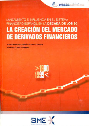 LANZAMIENTO E INFLUENCIA EN EL SISTEMA FINANCIERO ESPAÑOL EN LA DECADA DE LOS 90: LA CREACION DEL MERCADO DE DERIVADOS FINANCIEROS.