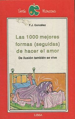 LAS 1000 MEJORES FORMAS (SEGUIDAS) DE HACER EL AMOR. DE ILUSION TAMBIEN SE VIVE.