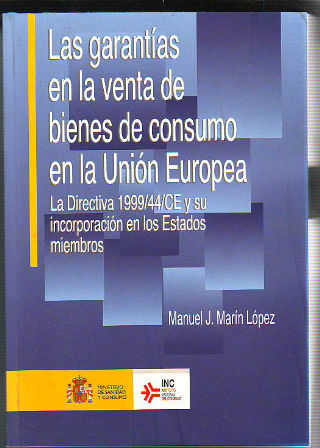LAS GARANTIAS EN LA VENTA DE BIENES DE CONSUMO EN LA UNION EUROPEA. LA DIRECTIVA 1999/44/CE Y SU INCORPORACION A LOS ESTADOS MIEMBROS.