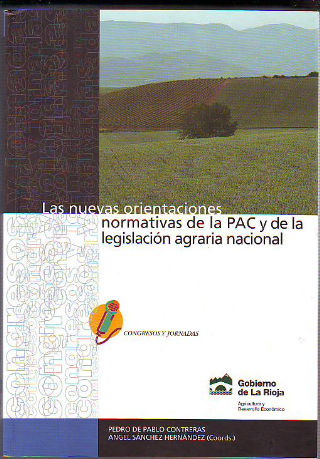 LAS NUEVAS ORIENTACIONES NORMATIVAS DE LA PAC Y DE LA LEGISLACION AGRARIA NACIONAL.