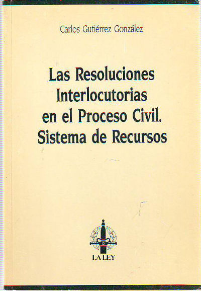 LAS RESOLUCIONES INTERLOCUTORIAS EN EL PROCESO CIVIL. SISTEMA DE RECURSOS.