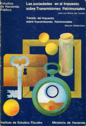 LAS SOCIEDADES EN EL IMPUESTO SOBRE TRANSMISIONES PATRIMONIALES.- TRATADO DEL IMPUESTO SOBRE TRANSMISIONES PATRIMONIALES.