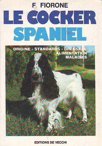 LE COCKER SPANIEL. ORIGINE, STANDARDS, DRESSAGE, ALIMENTATION, MALADIES.