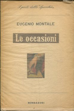 LE OCCASIONI - POESIE II - 1928 - 1939 - LO SPECCHIO - I POETI DEL NOSTRO TEMPO.
