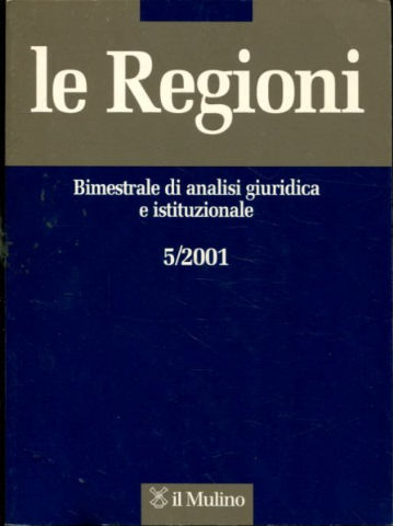 LE REGIONI 5/2001. BIMESTRALE DI ANALISI GIURIDICA E ISTITUZIONALE.