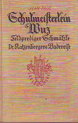 Leben des vergnügten Schulmeisterlein Maria Wuz in Auenthal. Des Feldpredigers Schmelzle Reise nach Flätz. Dr. Katzenbergers Badereise.