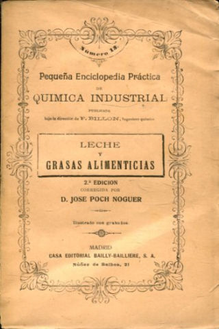 LECHE Y GRASAS ALIMENTICIAS (PEQUEÑA ENCICLOPEDIA PRACTICA DE QUIMICA INDUSTRIAL, Nº 13).