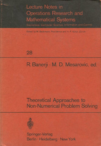 LECTURES NOTES IN OPERATIONS RESEARCH AND MATHEMATICAL SYSTEMS. 28: THEORETICAL APPROACHES TO NON-NUMERICAL PROBLEM SOLVING.