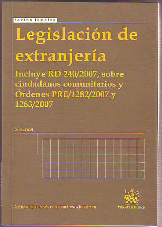 LEGISLACION DE EXTRANJERIA. INCLUYE R.D. 240/2007, SOBRE CUIDADANOS COMUNITARIOS Y ORDENES PRE/1282/2007 Y 1283/2007.