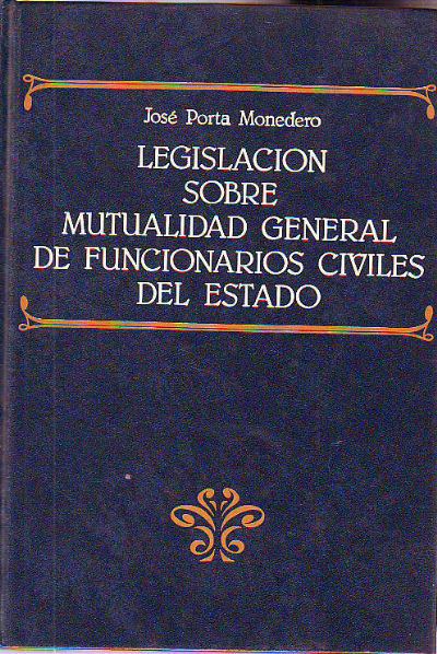 LEGISLACION SOBRE LA MUTUALIDAD GENERAL DE FUNCIONARIOS CIVILES DEL ESTADO.