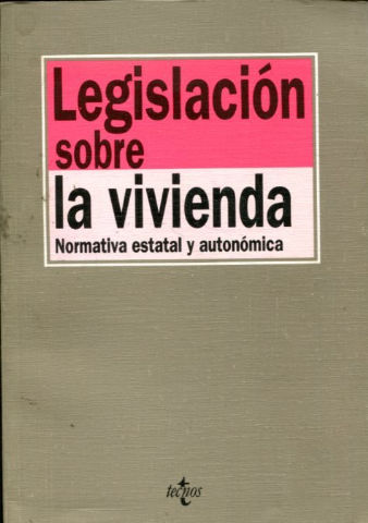 LEGISLACION SOBRE LA VIVIENDA. NORMATIVA ESTATAL Y AUTONOMICA.