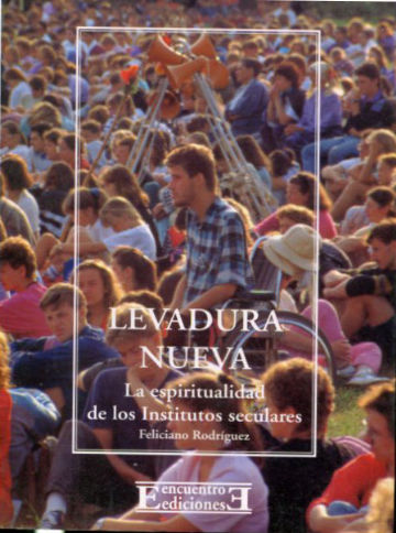 LEVADURA NUEVA. LA ESPIRITUALIDAD DE LOS INSTITUTOS SECULARES.