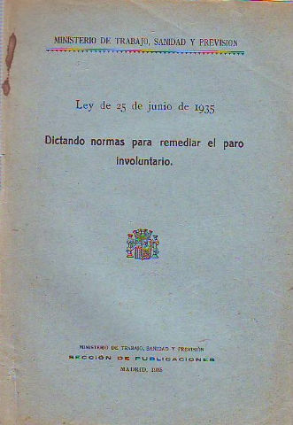 LEY DE 25 DE JUNIO DE 1935 DICTANDO NORMAS PARA REMEDIAR EL PARO INVOLUNTARIO.