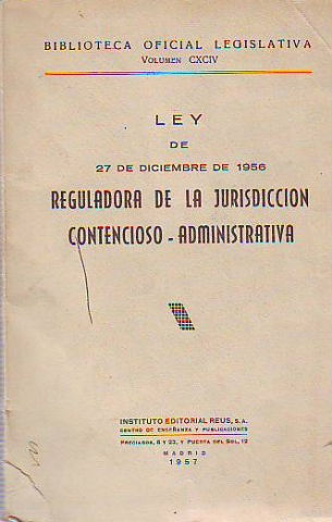 LEY DE 27 DE DICIEMBRE DE 1956 REGULADORA DE LA JURISDICCION CONTENCIOSO-ADMINISTRATIVA.