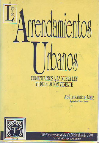 LEY DE ARRENDAMIENTOS URBANOS. COMENTARIOS A LA NUEVA LEY Y LEGISLACION VIGENTE.