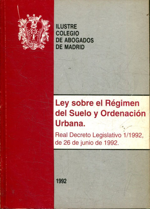 LEY SOBRE EL REGIMEN DEL SUELO Y ORDENACION URBANA. REAL DECRETO LEGISLATIVO 1/1992, DE 26 DE JUNIO 1992.