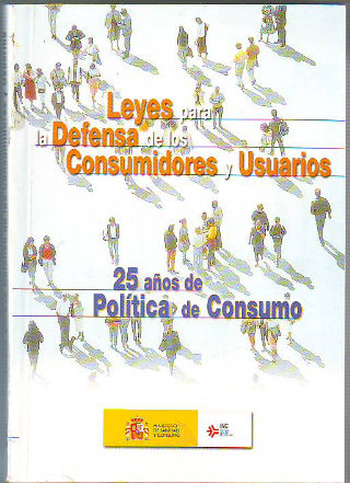 LEYES PARA LA DEFENSA DE LOS CONSUMIDORES Y USUARIOS. 25 AÑOS DE POLITICA DE CONSUMO.