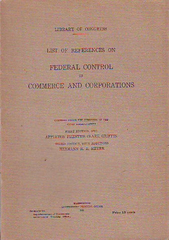 LIBRARY OF CONGRESS. LIST OF REFERENCES ON FEDERAL CONTROL OF COMMERCE AND CORPORATIONS.