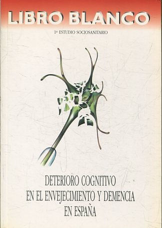 LIBRO BLANCO. 1ER ESTUDIO SOCIOSANITARIO. DETERIORO COGNITIVO EN EL ENVEJECIMIENTO Y DEMENCIA EN ESPAÑA.
